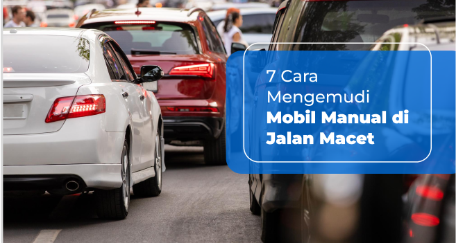 7 Cara Mengemudi Mobil Manual di Jalan Macet