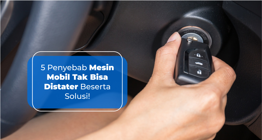 5 Penyebab Mesin Mobil Tak Bisa Distater Beserta Solusi!