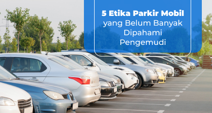5 Etika Parkir Mobil yang Belum Banyak Dipahami Pengemudi