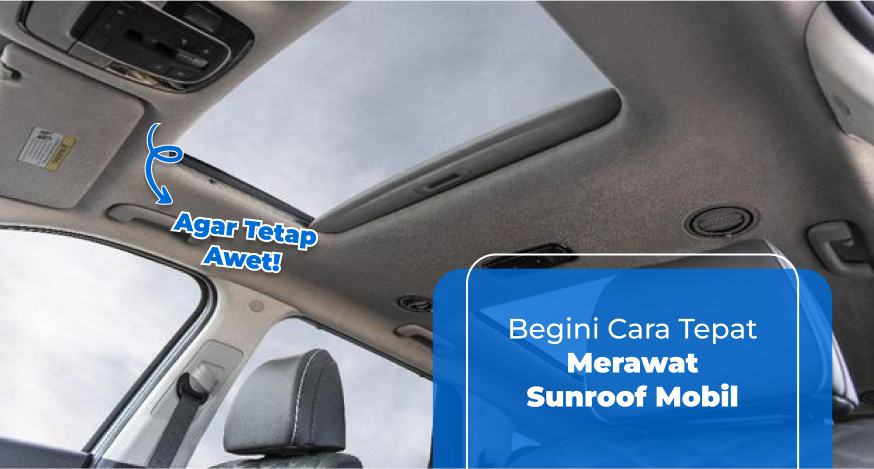 Begini Cara Tepat Merawat Sunroof Mobil Agar Tetap Awet!