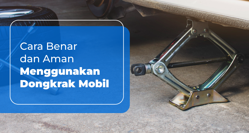 Cara Benar dan Aman Menggunakan Dongkrak Mobil