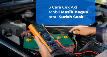 3-cara-cek-aki-mobil-masih-bagus-atau-sudah-soak