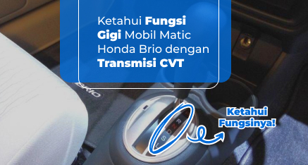 Ketahui Fungsi Gigi Mobil Matic Honda Brio dengan Transmisi CVT